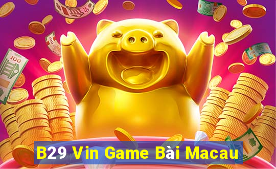 B29 Vin Game Bài Macau