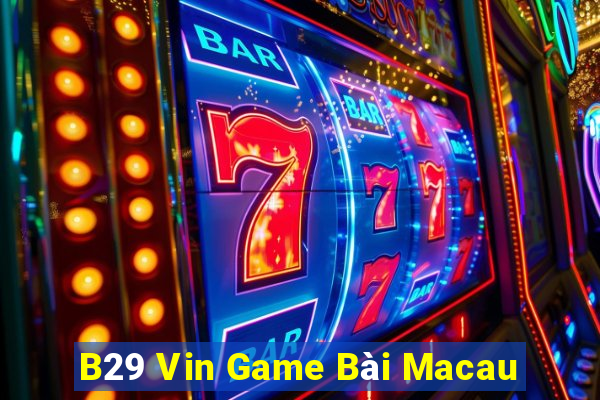 B29 Vin Game Bài Macau