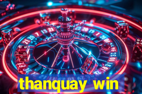 thanquay win