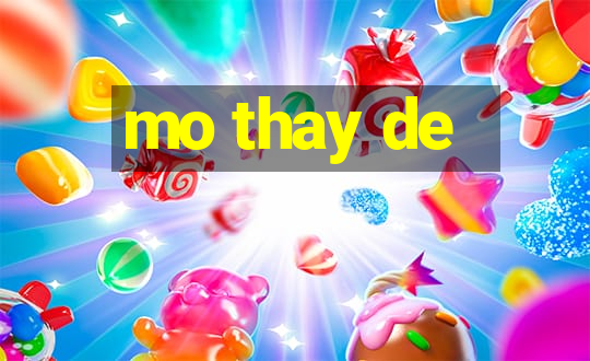 mo thay de