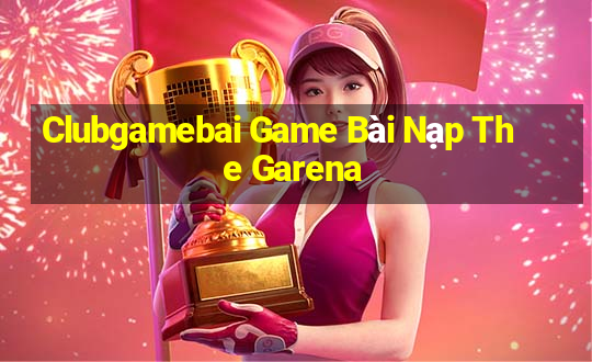 Clubgamebai Game Bài Nạp The Garena