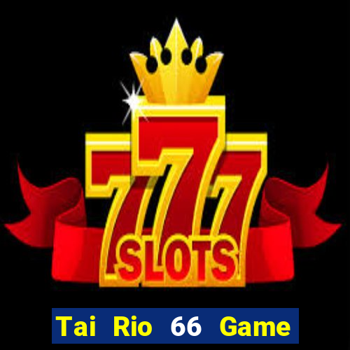 Tai Rio 66 Game Bài 2024