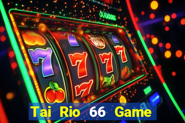 Tai Rio 66 Game Bài 2024