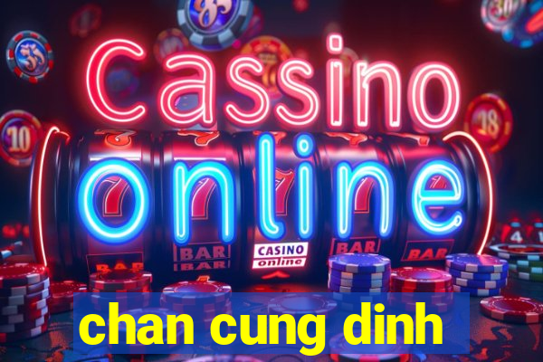 chan cung dinh