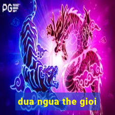 dua ngua the gioi