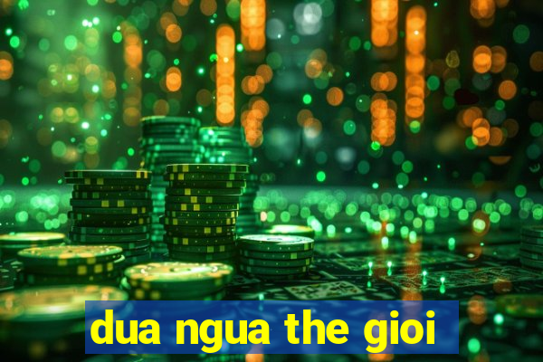 dua ngua the gioi