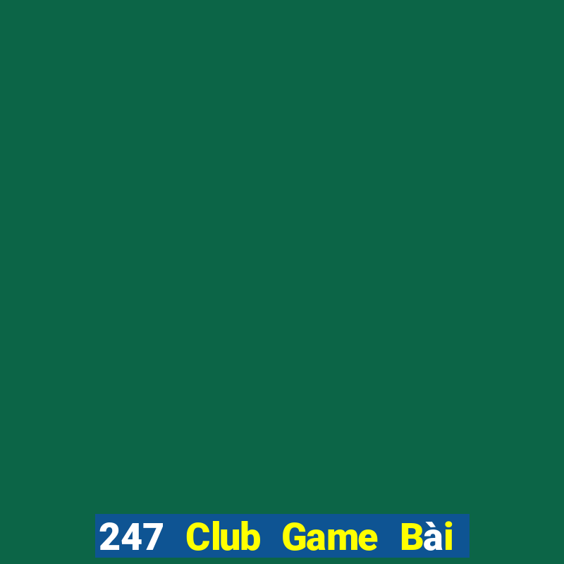 247 Club Game Bài Đổi Thưởng B52