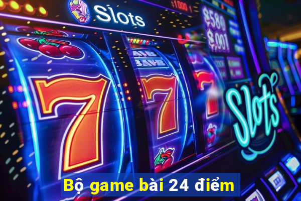 Bộ game bài 24 điểm