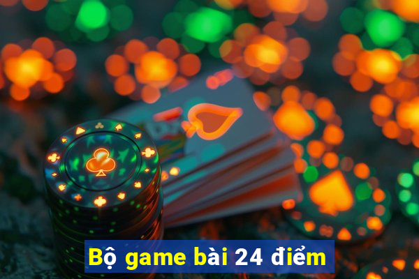 Bộ game bài 24 điểm