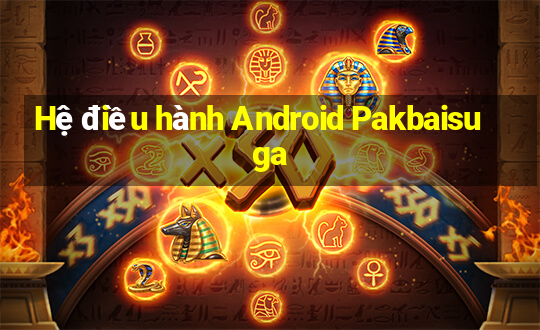 Hệ điều hành Android Pakbaisuga