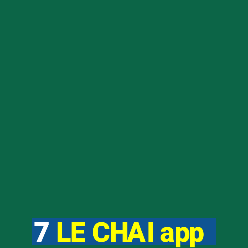 7 LE CHAI app