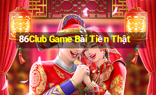 86Club Game Bài Tiền Thật