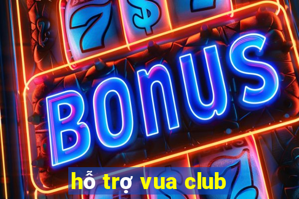 hỗ trợ vua club