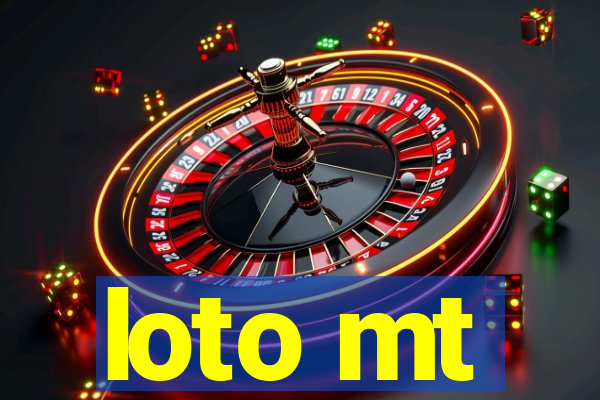 loto mt