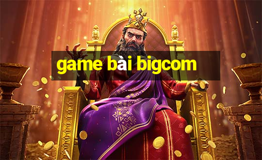 game bài bigcom