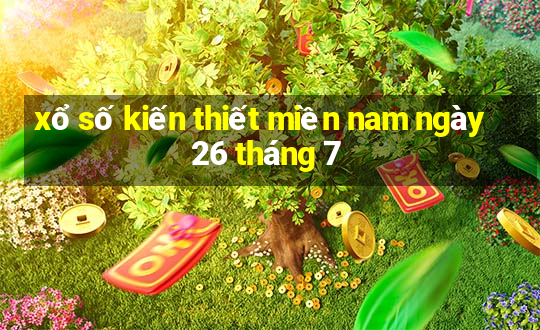 xổ số kiến thiết miền nam ngày 26 tháng 7