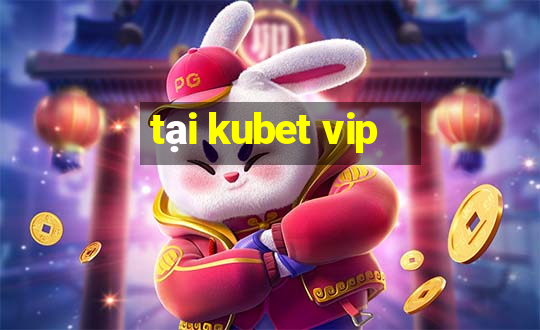 tại kubet vip