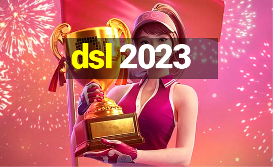 dsl 2023