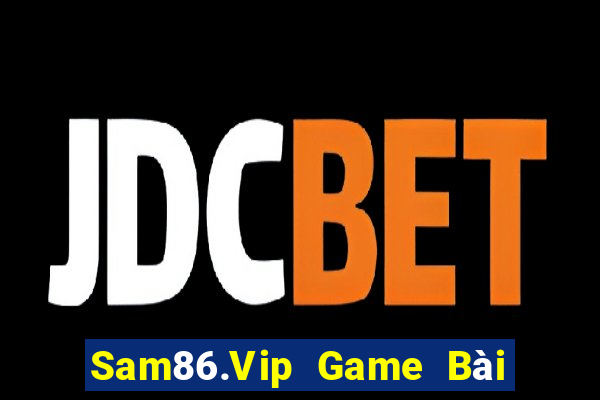 Sam86.Vip Game Bài Lừa Đảo