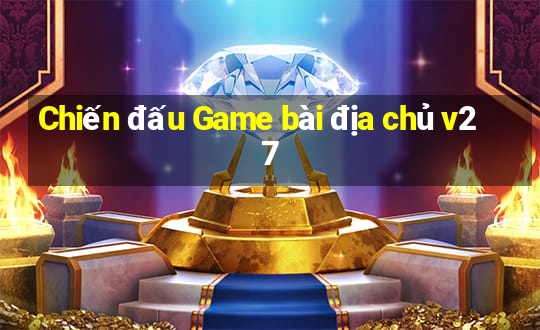 Chiến đấu Game bài địa chủ v27