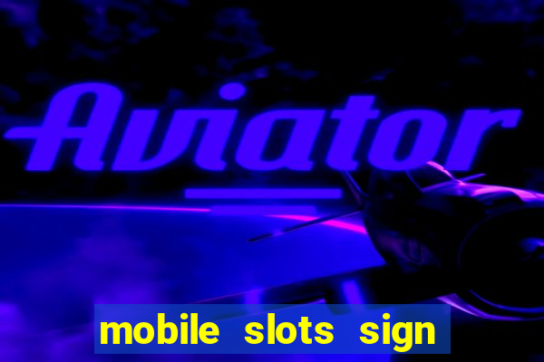 mobile slots sign up bonus