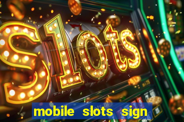 mobile slots sign up bonus