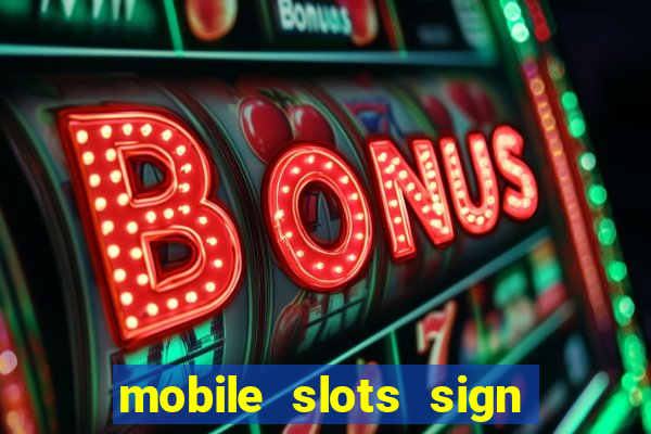 mobile slots sign up bonus