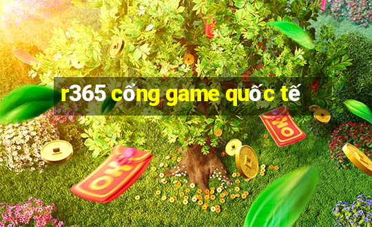 r365 cổng game quốc tế