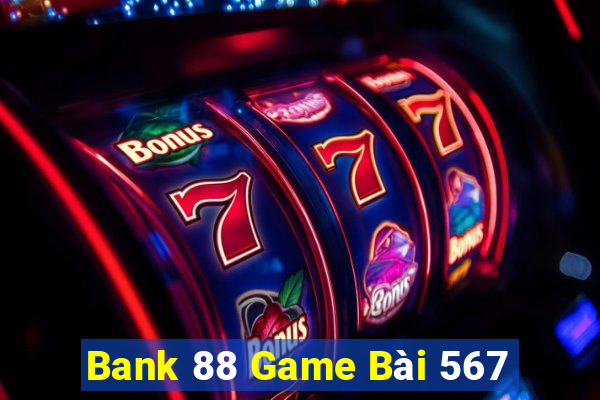 Bank 88 Game Bài 567