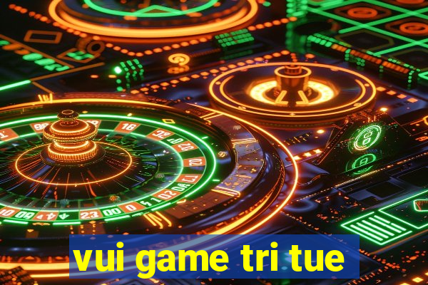 vui game tri tue