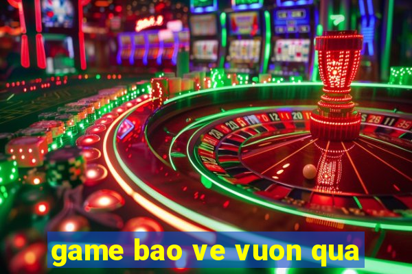 game bao ve vuon qua