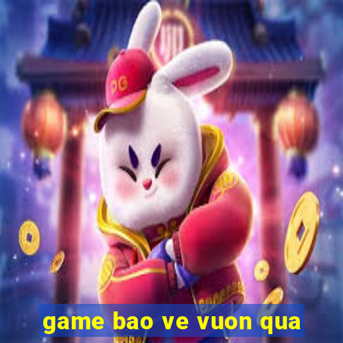 game bao ve vuon qua