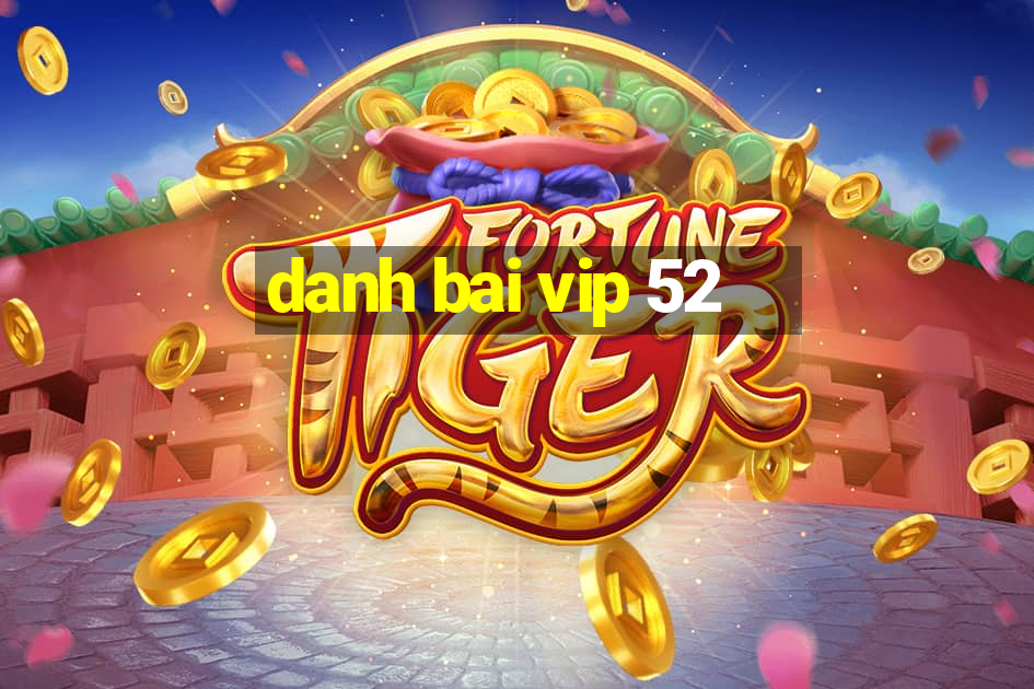 danh bai vip 52