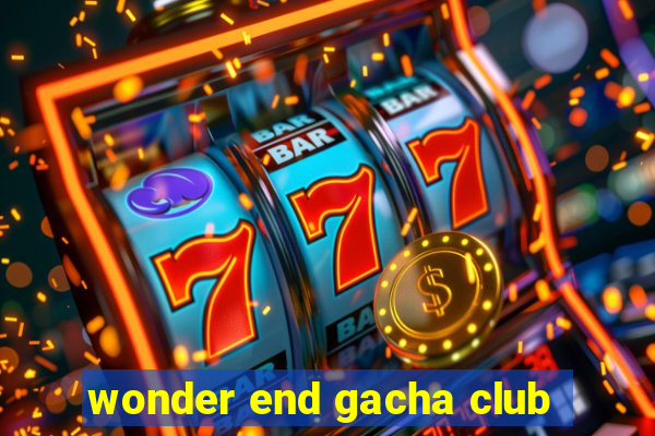 wonder end gacha club