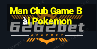 Man Club Game Bài Pokemon