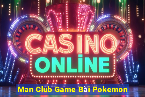 Man Club Game Bài Pokemon