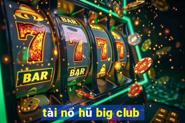 tài nổ hũ big club