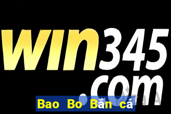 Bao Bo Bắn cá Lee Kui