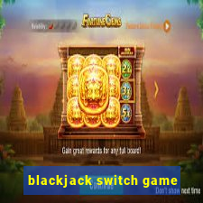 blackjack switch game