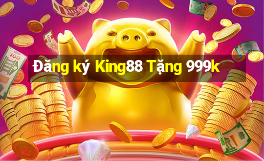 Đăng ký King88 Tặng 999k