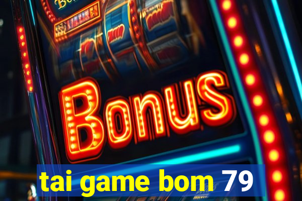 tai game bom 79