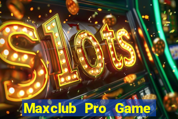 Maxclub Pro Game The Bài Hay Nhất 2021