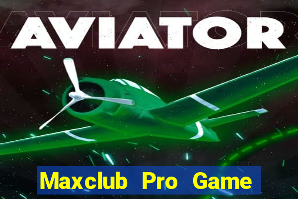 Maxclub Pro Game The Bài Hay Nhất 2021