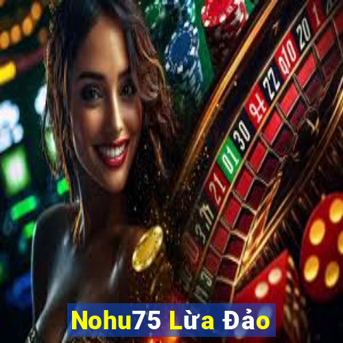 Nohu75 Lừa Đảo