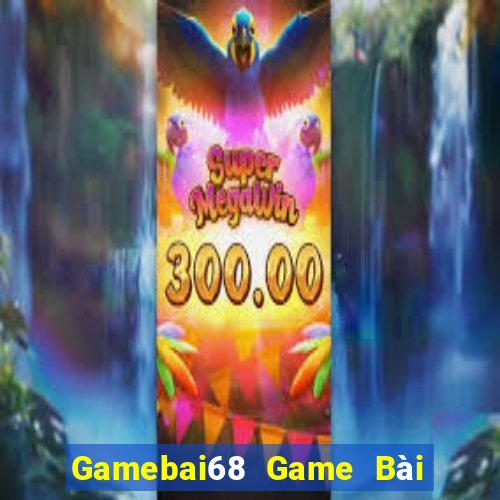 Gamebai68 Game Bài Tặng Tiền