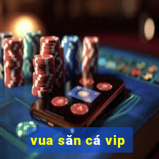 vua săn cá vip