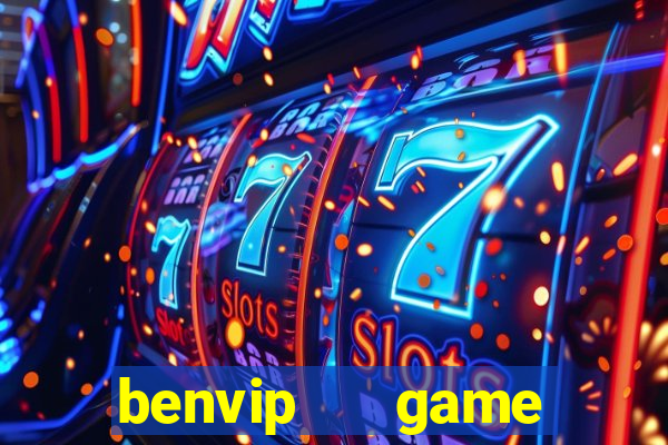 benvip   game slot nổ hũ