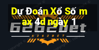 Dự Đoán Xổ Số max 4d ngày 1