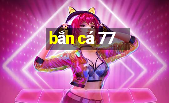 bắn cá 77