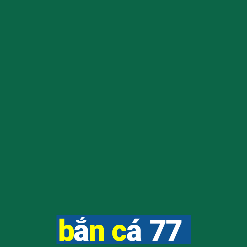 bắn cá 77